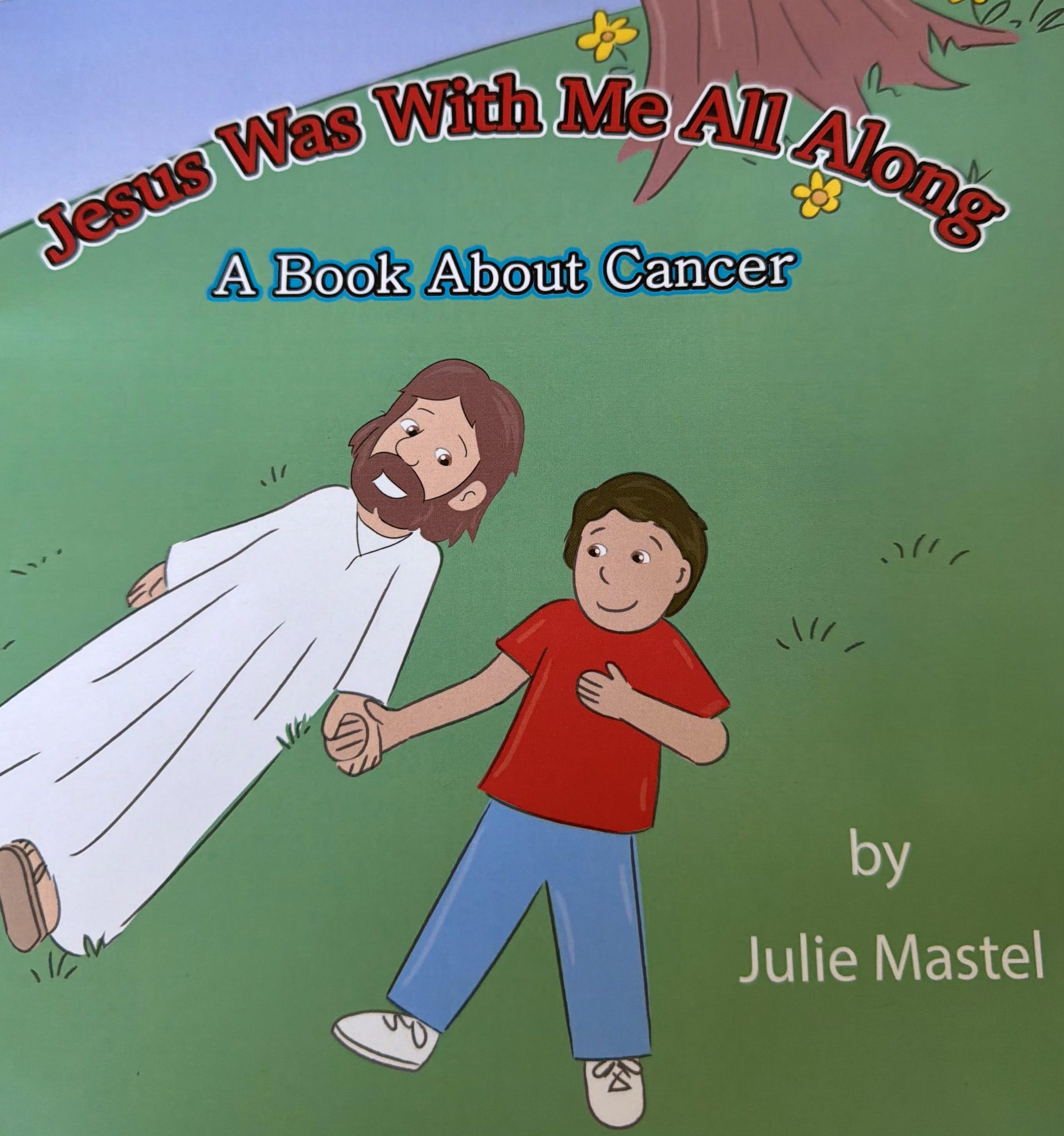 Jesus Was With Me All Along - A Book about Cancer.